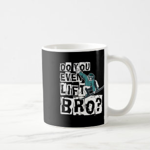 Do You Even Lift Bro Snowboarder Design Motive Coffee Mug
