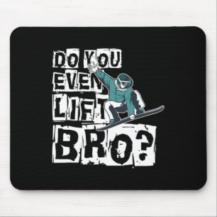 Do You Even Lift Bro Snowboarder Design Motive Mouse Pad