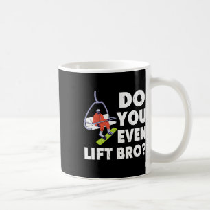 Do You Even Lift Bro Snowboarder Snowboarding Love Coffee Mug