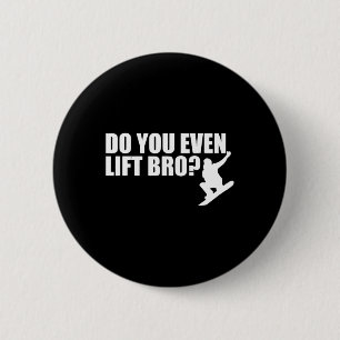 Do You Even Lift Bro Snowboarding For Snowboarder 6 Cm Round Badge