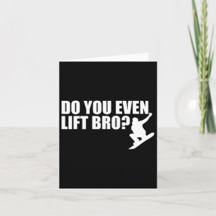 Do You Even Lift Bro Snowboarding For Snowboarder  Card