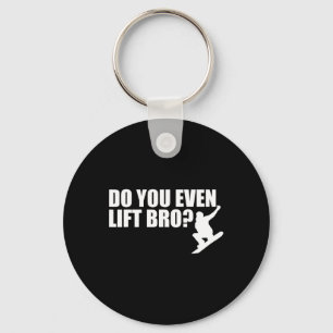 Do You Even Lift Bro Snowboarding For Snowboarder  Key Ring