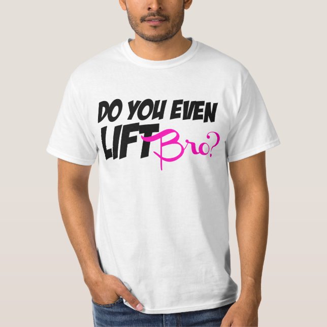 Do You Even Lift Bro T-Shirt (Front)