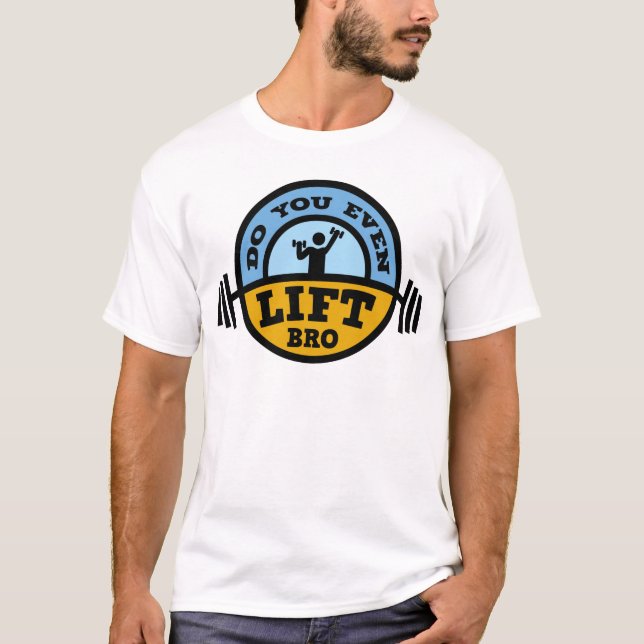 Do You Even Lift Bro ? T-Shirt (Front)