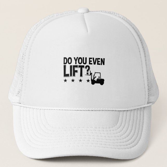 Do You Even Lift Forklift Operator Worker Driver Trucker Hat (Front)
