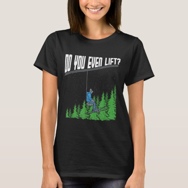 Do You Even Lift_ Funny Chairlift Ski Skiing Snowb T-Shirt (Front)