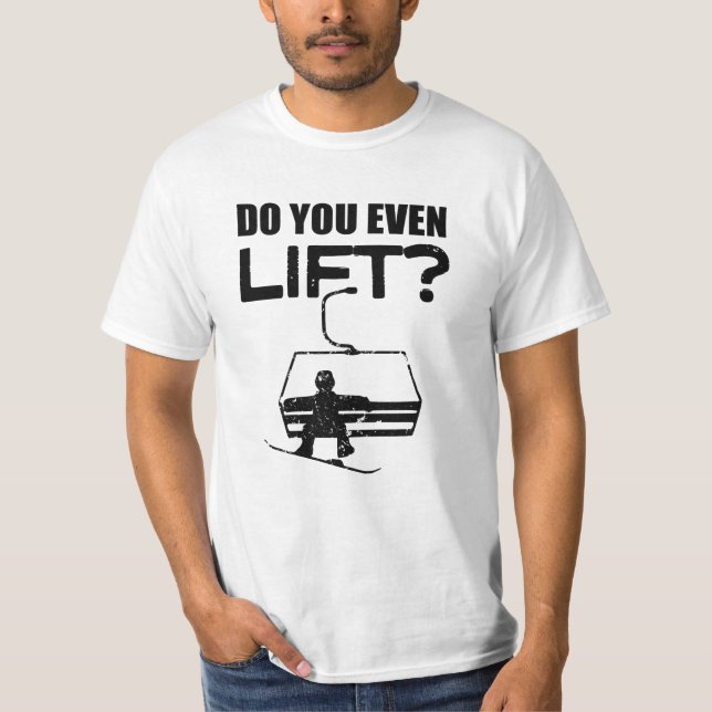 Do you even lift? Funny Snowboarding shirt (Front)