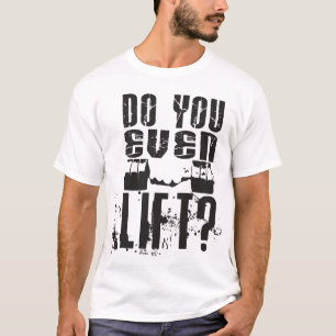 Do You Even Lift? - Light Shirt
