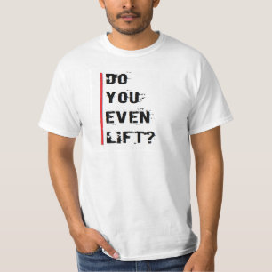 Do You Even Lift? T-Shirt