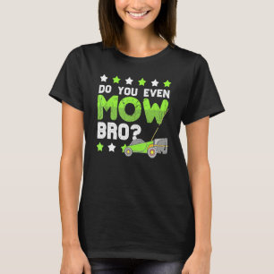 Do You Even Mow Bro House Cleaning Boys Men T-Shirt