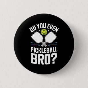 Do you even pickleball bro sarcastic court humour 6 cm round badge
