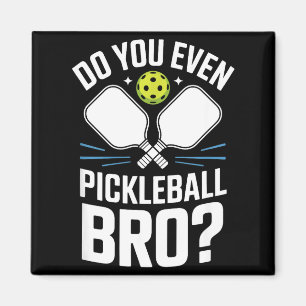 Do you even pickleball bro sarcastic court humour magnet