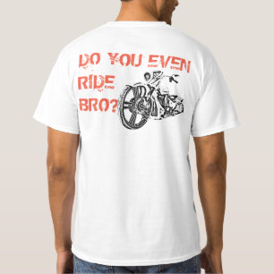 DO YOU EVEN RIDE BRO? T-Shirt
