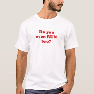Do You Even Run Bro T-Shirt