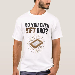 Do You Even Sift Bro Archaeology T-Shirt