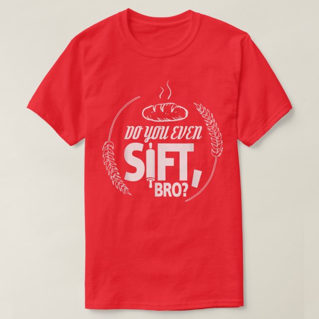 Do You Even Sift Bro  T-Shirt (Design Front)