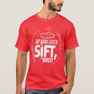 Do You Even Sift Bro  T-Shirt