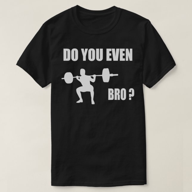 Do you even squa Do you even squat bro squat addic T-Shirt (Design Front)