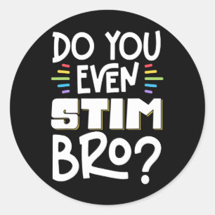 Do You Even Stim Bro 1 Classic Round Sticker