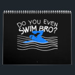 Do You Even Swim Bro Swimming Training Funny Swimm Calendar<br><div class="desc">Do You Even Swim Bro Swimming Training Funny Swimm</div>