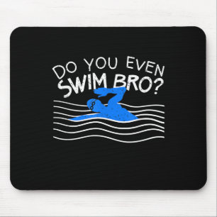 Do You Even Swim Bro Swimming Training Funny Swimm Mouse Pad