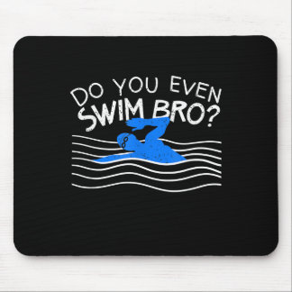 Do You Even Swim Bro Swimming Training Funny Swimm Mouse Pad