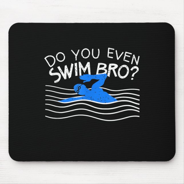 Do You Even Swim Bro Swimming Training Funny Swimm Mouse Pad (Front)