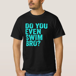 Do You Even Swim Bro? T-Shirt