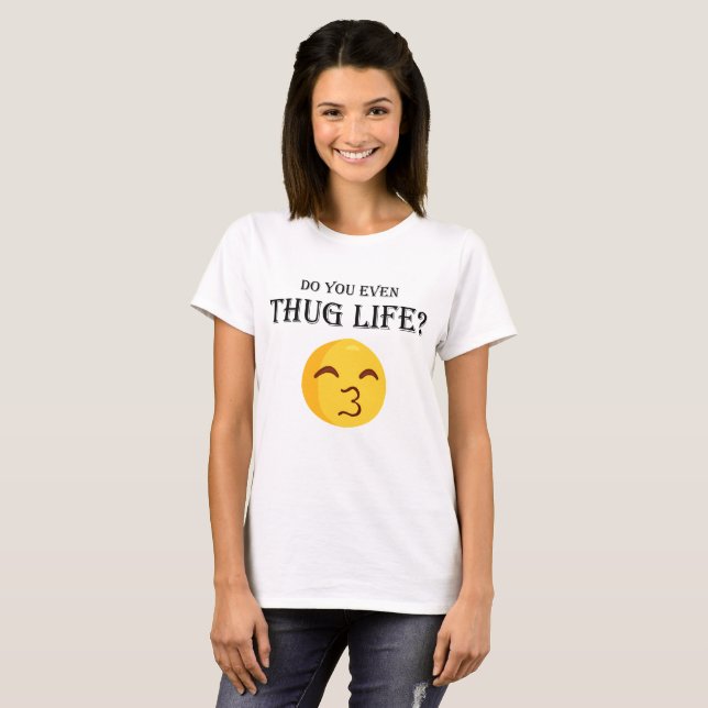 Do you even thug life? T-Shirt (Front Full)