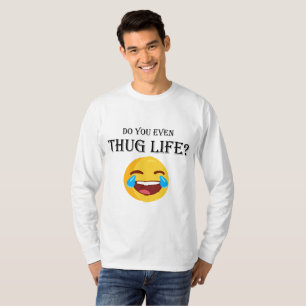 Do you even thug life? T-Shirt