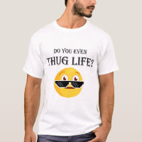 Do you even thug life?