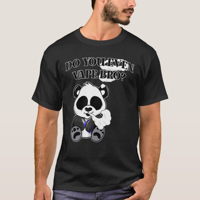 Do You Even Vape Bro Panda Bear Vaping Hobbyist &  T-Shirt (Front)