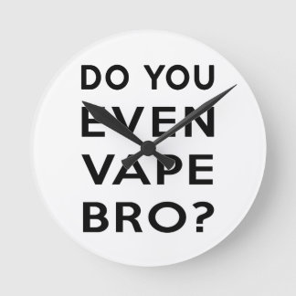 Do you even vape bro? round clock