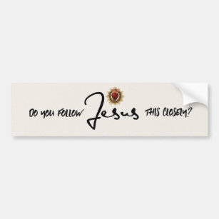 Do You Follow JESUS This Closely? Bumper Sticker