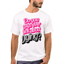 Do You Guys Ever Think About Dying? Funny Quote