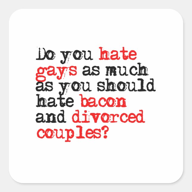 Do you hate gays as much as bacon square sticker (Front)