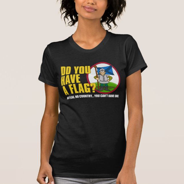 Do You Have A Flag? Shirt 3 (Front)
