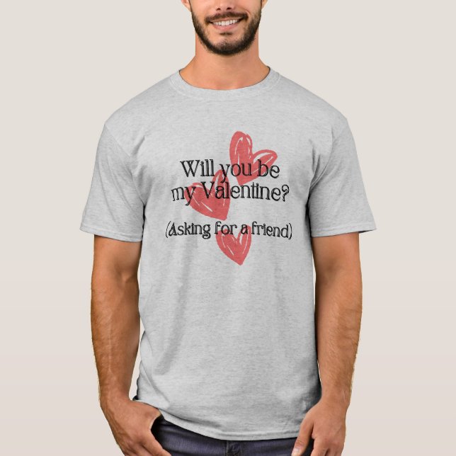Do You Have a Valentine? Asking for a Friend" Fun T-Shirt (Front)