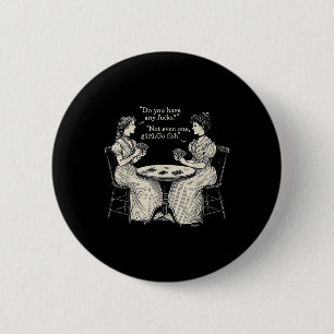 Do You Have Any Fcks_ Girl Go Fish Vintage Funny W 6 Cm Round Badge