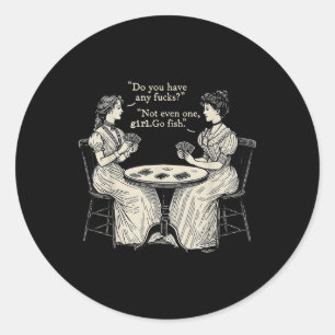 Do You Have Any Fcks_ Girl Go Fish Vintage Funny W Classic Round Sticker