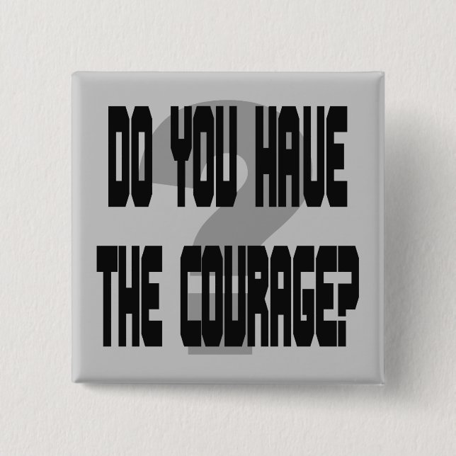 Do You Have the Courage? 15 Cm Square Badge (Front)