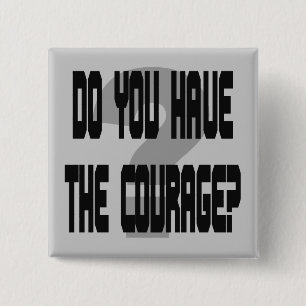 Do You Have the Courage? 15 Cm Square Badge