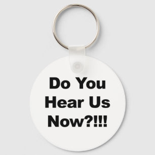 Do You Hear Us Now?!!! Key Ring