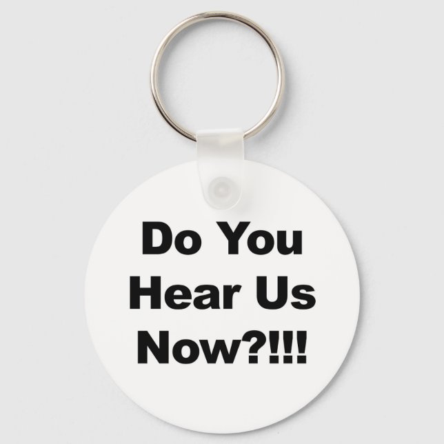 Do You Hear Us Now?!!! Key Ring (Front)