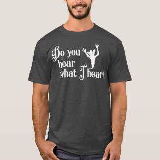 Do you hear what I hear T-Shirt