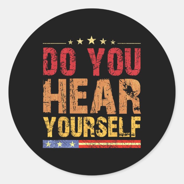 Do You Hear Yourself! Funny  Classic Round Sticker (Front)