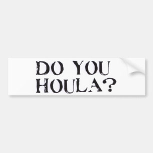 Do you Houla? Bumper Sticker