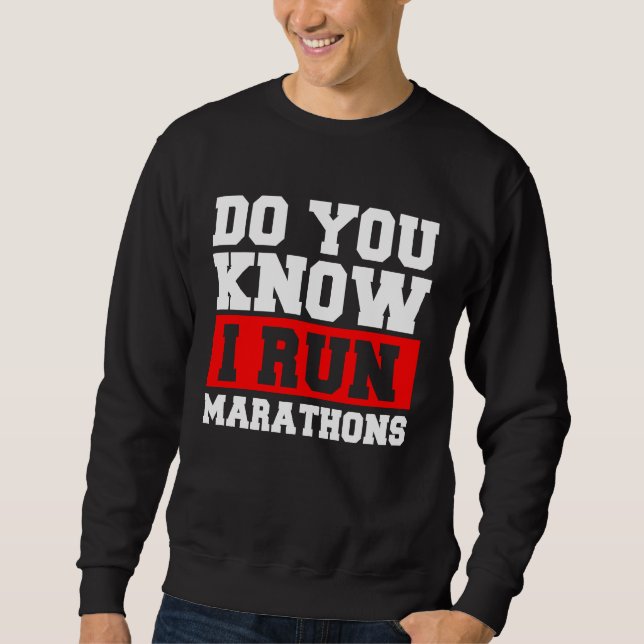 Do You Know I Run Marathons Marathoner Runner Runn Sweatshirt (Front)