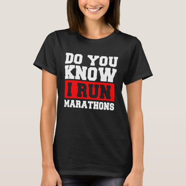 Do You Know I Run Marathons Marathoner Runner Runn T-Shirt (Front)