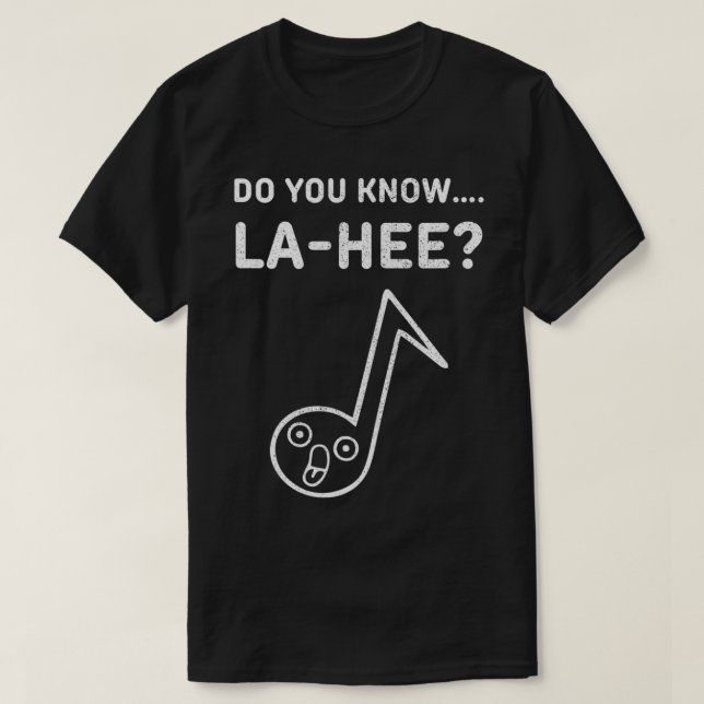 Do You Know Lahee Funny Music Apparel  T-Shirt (Design Front)